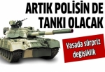 Emniyet artık tank alabilecek