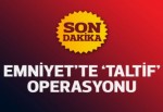 Emniyet'te 'taltif' operasyonu