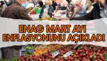 ENAG, mart ayı enflasyon rakamlarını açıkladı