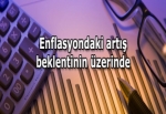 Enflasyondaki artış beklentinin üzerinde