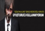 Erdal Beşikçioğlu: Uyuşturucu kullanmıyorum