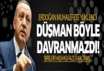 Erdoğan: 'Düşman gelse böyle namert olmazdı'