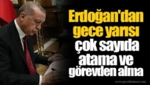 Erdoğan gece yarısı görevden alma ve atama yaptı