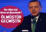 Erdoğan: Her ölüm hadisesinde tören mi düzenleyeceğiz?