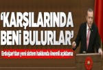 Erdoğan: Karşılarında beni bulurlar.