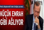 Erdoğan Küçük Emrah gibi…