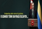 Erdoğan: O gemide Türk bayrağı olsaydı...