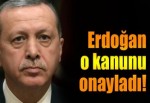 Erdoğan o kanunu onayladı