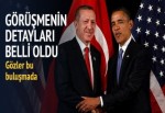 Erdoğan Obama görüşmesi belli oldu