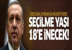 Erdoğan: Seçilme yaşını 18'e indireceğiz!