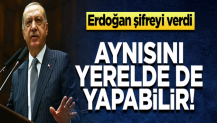 Erdoğan şifreyi verdi: Aynısını yerelde de yapabilir