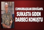 Erdoğan'a suikasta giden darbeci konuştu!..