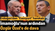 Erdoğan'dan Esenyurt harekatı. İmamoğlu’nun ardından Özgür Özel'e de dava