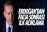 Erdoğan'dan facia sonrası ilk açıklama