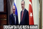 Erdoğan'dan flaş Rusya kararı