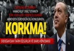 Erdoğan'dan tarihi özgürlük konuşması: Korkmayın