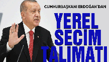 Erdoğan'dan ''yerel seçim'' talimatı!