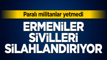 Ermeniler sivilleri silahlandırıyor