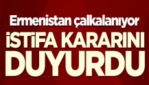 Ermenistan çalkalanıyor! İstifa kararını açıkladı