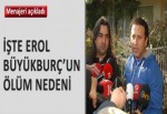 Erol Büyükburç’un ölüm nedeni açıklandı