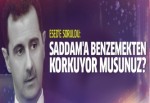 Esad'a soruldu: Saddam'a benzemekten korkuyor musunuz?