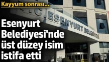 Esenyurt Belediyesi’nde üst düzey isim istifa etti! Kayyum sonrası...