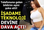 Eşine yakalanan çapkın kocadan dev firmaya dava