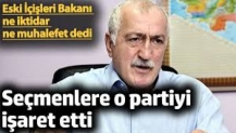 Eski İçişleri Bakanı ne iktidar ne muhalefet dedi. Seçmenlere o partiyi işaret etti