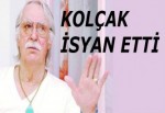 Eşref Kolçak da isyan etti