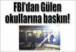 FBI’dan Gülen okullarına baskın