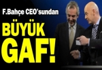 Fenerbahçe CEO'sundan büyük gaf!