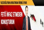 FETÖ infaz etmeden konuşturun