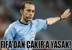 FIFA'dan Cüneyt Çakır'a yasak!