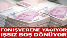 Fon işverene yağıyor işsiz boş dönüyor