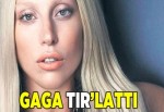 Gaga tırlattı