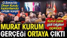 Galatasaray’da Murat Kurum gerçeği ortalığı karıştırdı. Gizli bilgileri açıklayan divan üyesi apar topar konuşmasını kesti