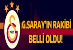 Galatasaray’ın rakibi belli oldu