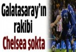 Galatasaray'ın rakibi Chelsea şokta