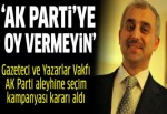 Gazeteci ve Yazarlar Vakfı AK Parti aleyhine seçim kampanyası kararı aldı