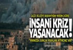 Gazze Belediye Başkanından imdat çağrısı