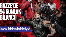 Gazze'de 94 günlük bilanço: İnsani felaket derinleşiyor!