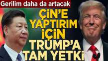 Gerilim daha da artacak! Çin’e yaptırım için Trump’a tam yetki