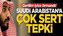 Gerilim iyice tırmandı! Suudi Arabistan'a çok sert tepki