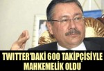 Gökçek 600 takipçi ile mahkemelik