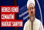 Görmez: Herkes kendi cemaatini hakikat sanıyor