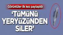 Görüntüler ilk kez paylaşıldı! 'Tümünü yeryüzünden siler'