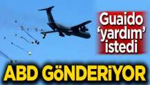 Guaido 'yardım' istedi! ABD gönderiyor