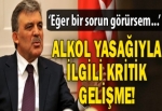 Gül'den alkol yasağı mesajı!