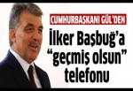 Gül'den Başbuğ'a geçmiş olsun telefonu