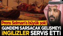 Gündemi sarsacak gelişmeyi İngilizler servis etti... Prens Selman'a büyük şok!